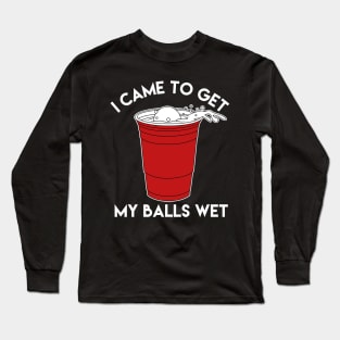 I Came To Get My Balls Wet - Beer Lover Long Sleeve T-Shirt